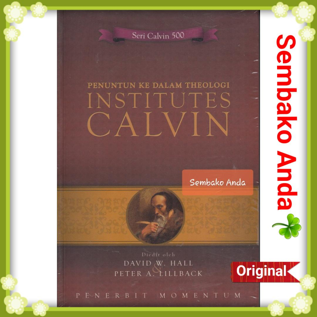 A) Penuntun Ke Dalam Theologi Institutes Calvin. David W. Hall. Peter A. Lillback. Institutio