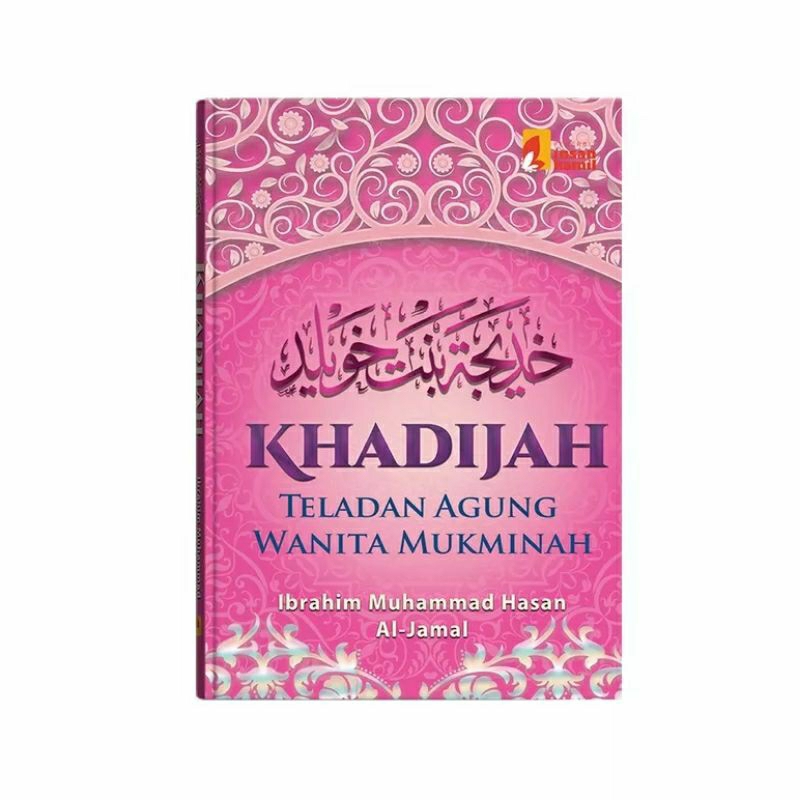 KHADIJAH TELADAN YANG AGUNG WANITA MUKMINAH IBRAHIM MUHAMMAD INSAN KAMIL