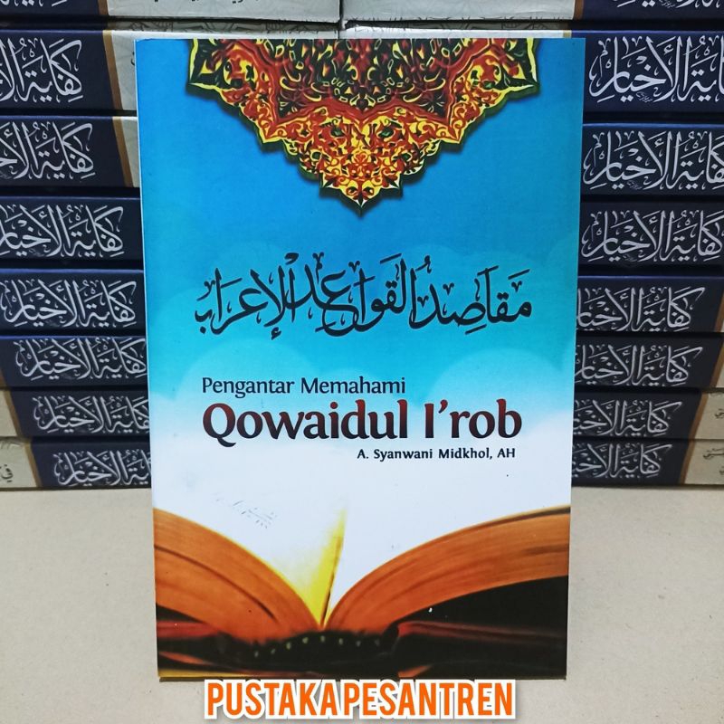Terjemah Qowaidul i'rob Maqosidun Qowaidul I’rob - Pengantar Memahami Qowaidul I’rob