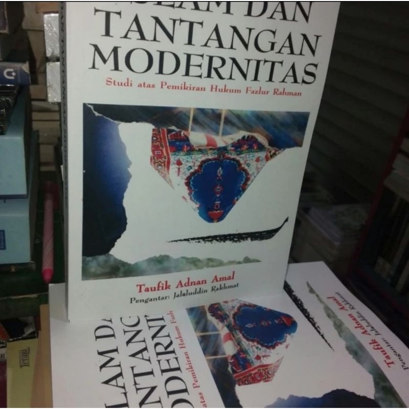 Islam dan Tantangan Modernitas: Studi atas Pemikiran Hukum Fazlur Rahman Oleh Taufik Adnan Amal NUPY