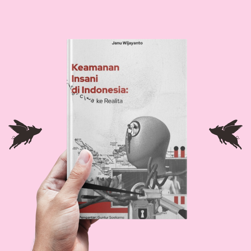 Keamanan Insani di Indonesia: dari Cita-cita ke Realita - Janu Wijayanto