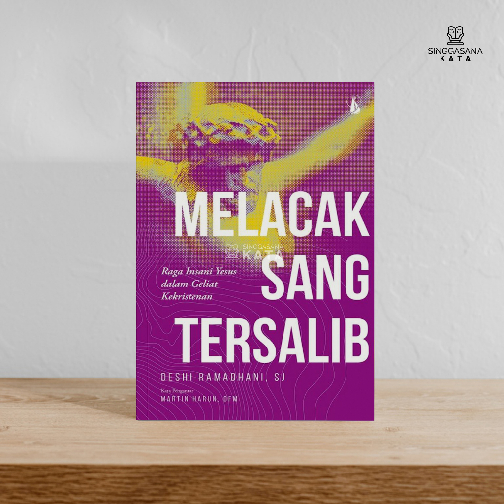 Melacak Sang Tersalib ; Raga Insani Yesus dalam Geliat Kekristenan - Deshi Ramadhani, SJ - Kanisius