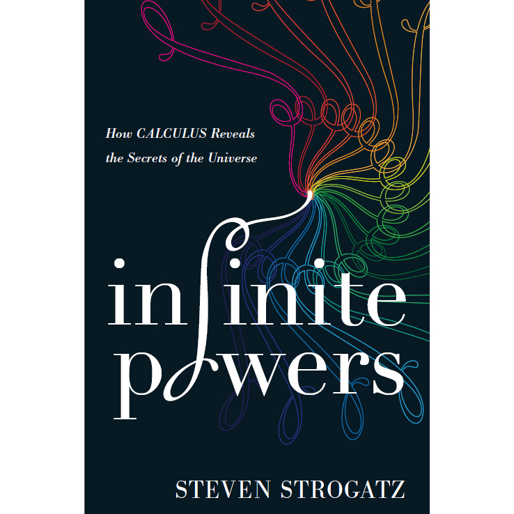 Infinite Powers: How Calculus Reveals the Secrets of the Universe