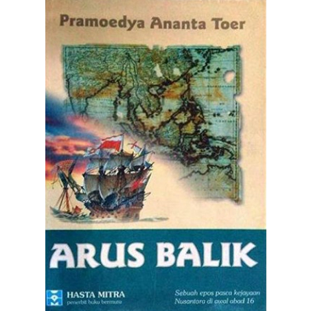 Arus Balik Sebuh Epos Pasca Kejayaan Nusantara Di Awal Abad 16 - Pramoedya Ananta Toer - NR