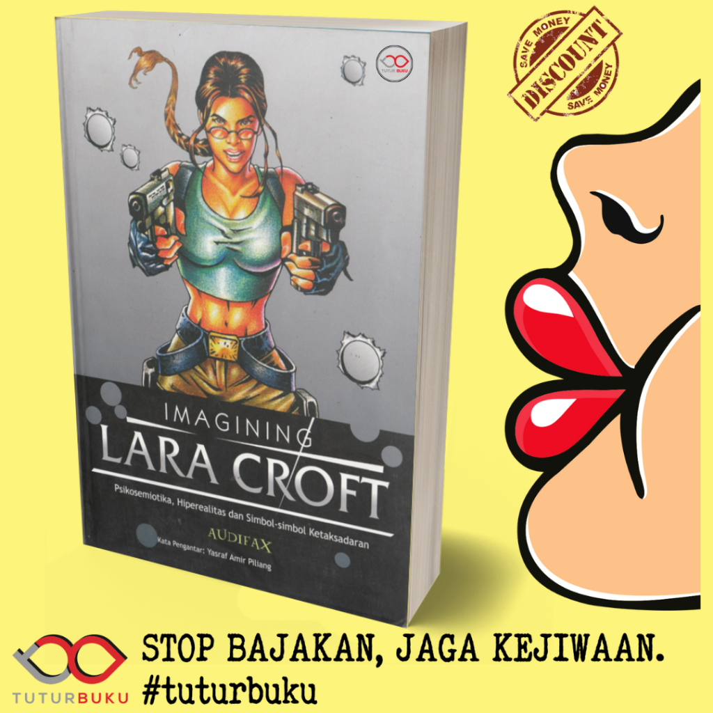 Imagining Lara Croft - Psikosemiotika Hiperealitas dan Simbol Simbol Ketaksadaran - Audifax