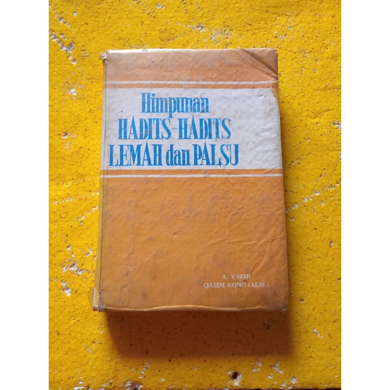 [Bina Ilmu] Buku Hadits, Buku Agama Islam : Himpunan Hadits - Hadits Lemah dan Palsu - A. Yazid & Qa