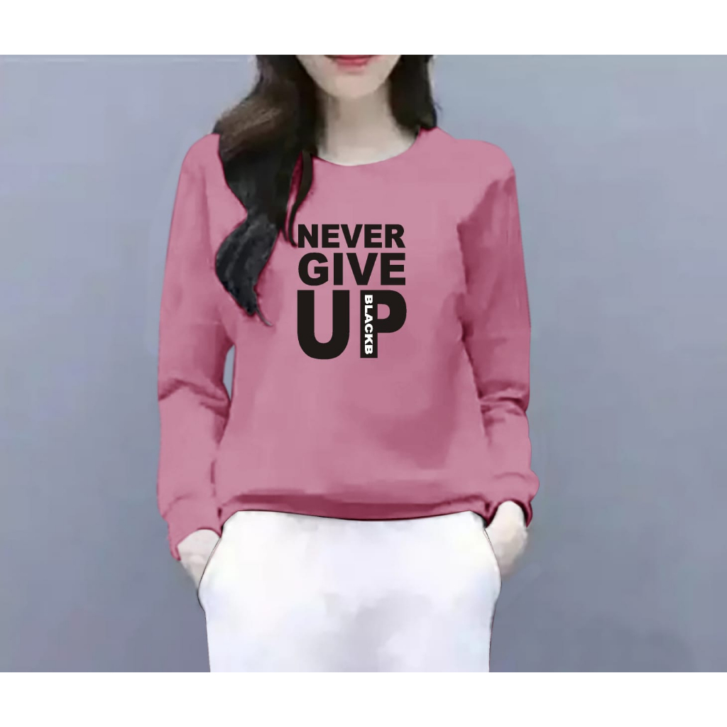 FASHION COOLS - BAJU ATASAN NEVER GIVE UP GIRL TERBARU-BAJU DISTRO CEWEK LENGAN PANJANG MASA KINI DAN TERLARIS