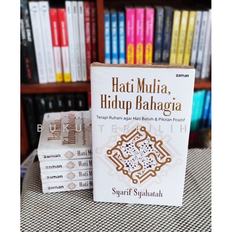 HATI MULIA, HIDUP BAHAGIA: Terapi Ruhani agar Hati Bersih dan Pikiran Positif