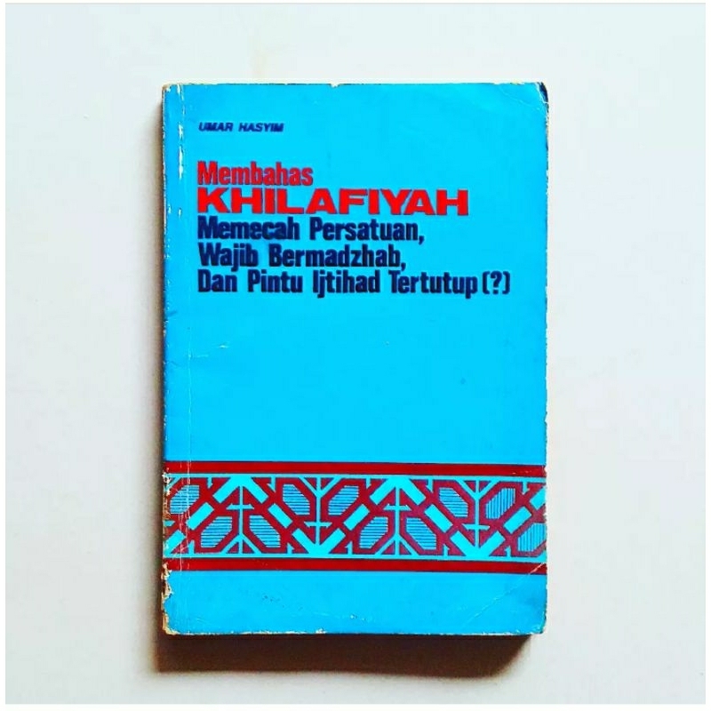 MEMBAHAS KHILAFIYAH MEMECAH PERSATUAN, WAJIB BERMADZHAB, DAN PINTU IJTIHAD TERTUTUP (?) Karya Umar H