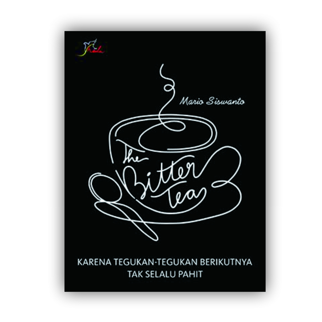 Buku THE BITTER TEA Karena Tegukan-tegukan Berikutnya Tak Selalu Pahit