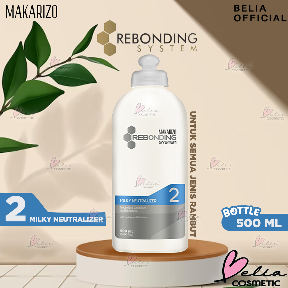 ❤ BELIA ❤ Makarizo Professional Rebonding System Bottle 500 mL Series | Milky Neutralizer | Pelurus Rambut untuk semua Jenis Rambut