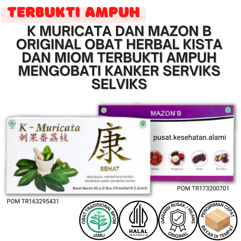 K Muricata dan Mazon B ORIGINAL Obat Herbal Kista dan Miom Terbukti Ampuh Mengobati Kanker Serviks S