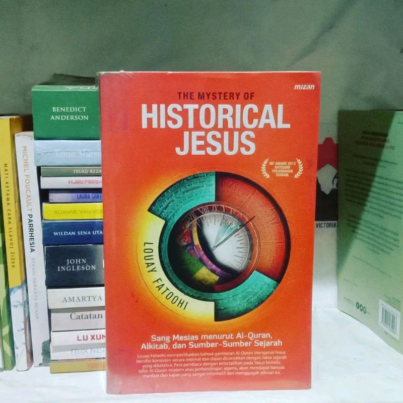 The Mystery of Historical Jesus: Sang Mesias Menurut Al-Quran, Alkitab, dan Sumber-sumber Sejarah by