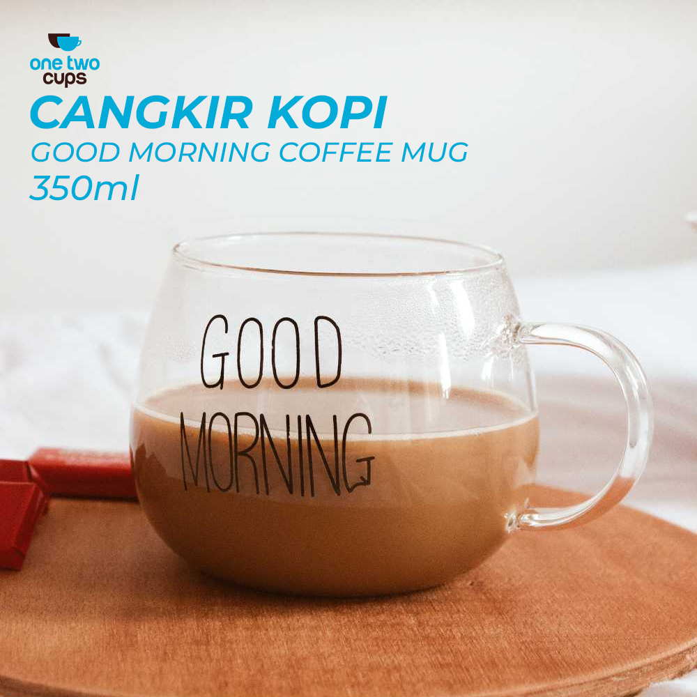 One Two Cups Cangkir Kopi Glass Coffee Mug Good Morning 350ml - 9H8D - Transparent