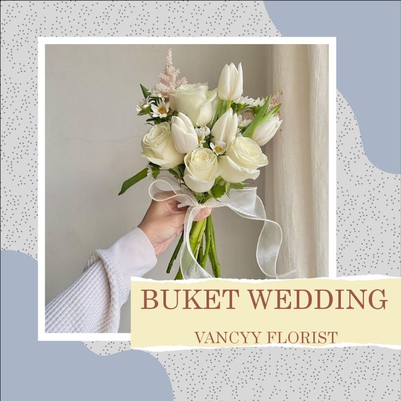 Bunga Buket Wedding Fresh / Bunga Buket Wedding Vancyy Florist / Bunga Buket Wedding Mawar Putih / B