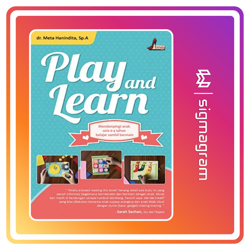 

SIGMAGRAM - Play and Learn Mendampingi Anak Usia 0-4 Tahun Belajar Sambil Bermain