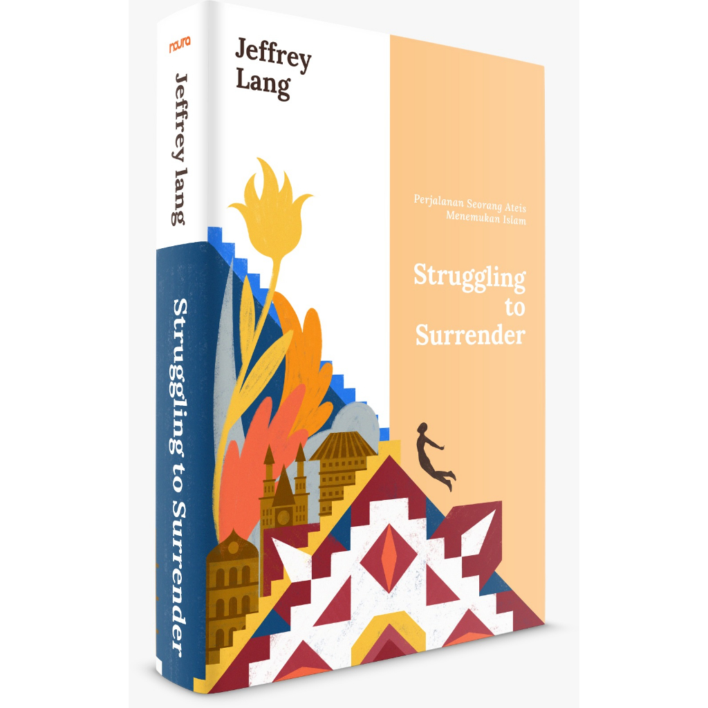 [Buku-NR] Struggling to Surrender : Perjalanan Seorang Ateis Menemukan Islam - Jeffrey Lang