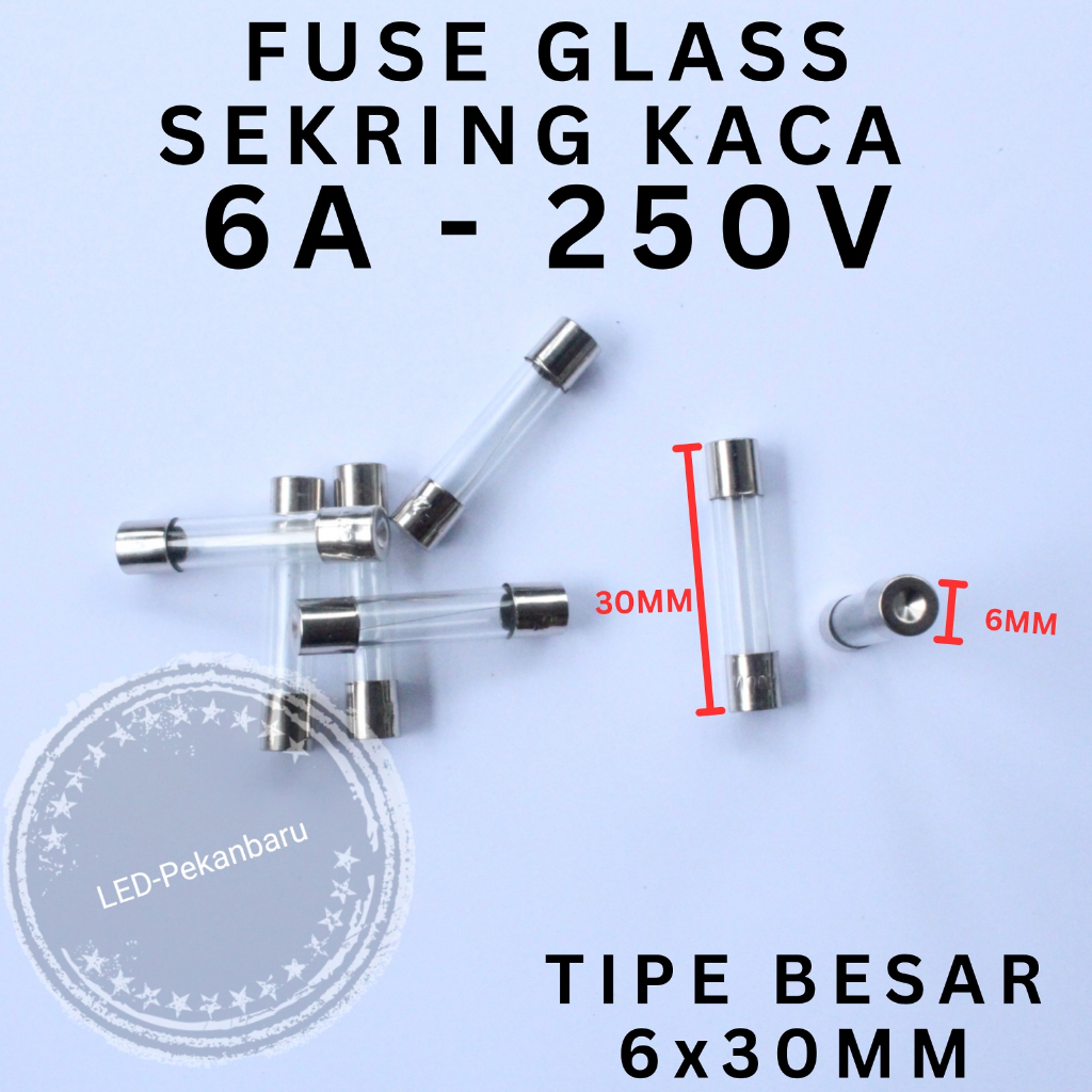 FUSE KACA 6A 6X30 6 A 250V BENING SEKRING GLASS TABUNG BESAR 6X30MM