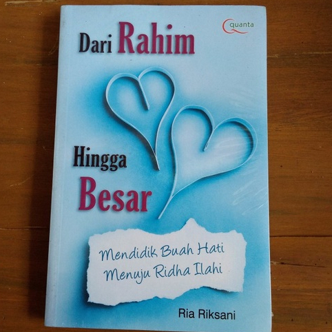 Dari Rahim Hingga Besar mendidik buah hati menuju ridha ilahi - Ria Riksani