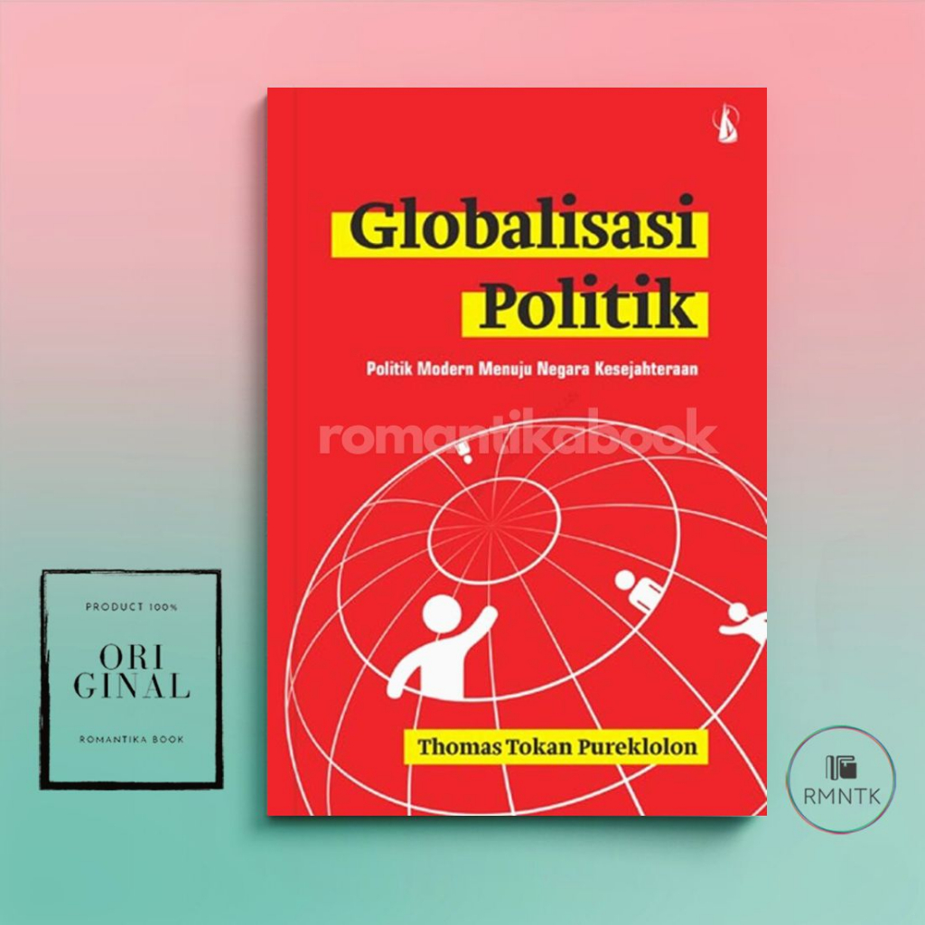 Buku Globalisasi Politik: Politik Modern Menuju Negara Kesejahteraan - Thomas Tokan Pureklolon