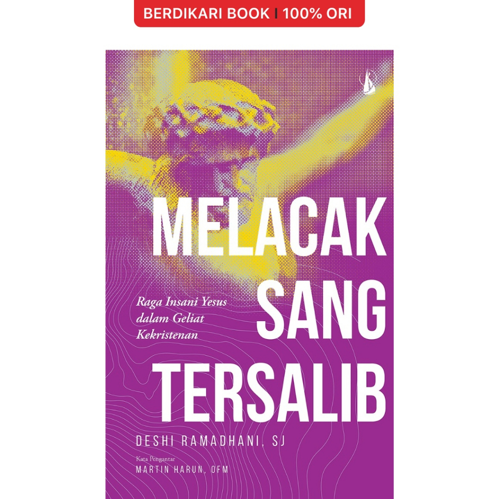 Berdikari - Melacak Sang Tersalib: Raga Insani Yesus dalam Geliat Kekristenan - Kanisius