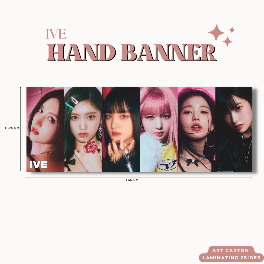 HAND BANNER IVE I'VE HANDBANNER (HARGA 1 PCS + LAMINASI 2SISI) TANDA TANGAN TTD KPOP IDOL KOREA PREMIUM MURAH UNOFFICIAL YUJIN GAEUL WONYOUNG LIZ REI LEESEO READY STOCK !