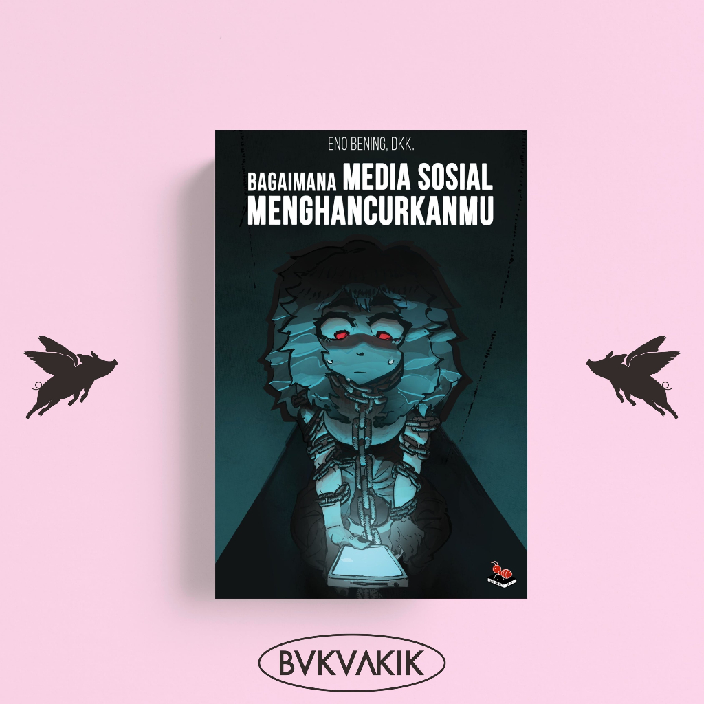 BAGAIMANA MEDIA SOSIAL MENGHANCURKANMU - Eno Bening, dkk.