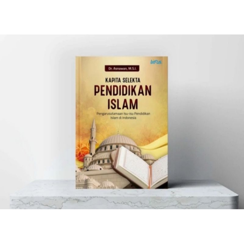 

BUKU ORIGINAL KAPITA SELEKTA PENDIDIKAN ISLAM Dr. Asnawan