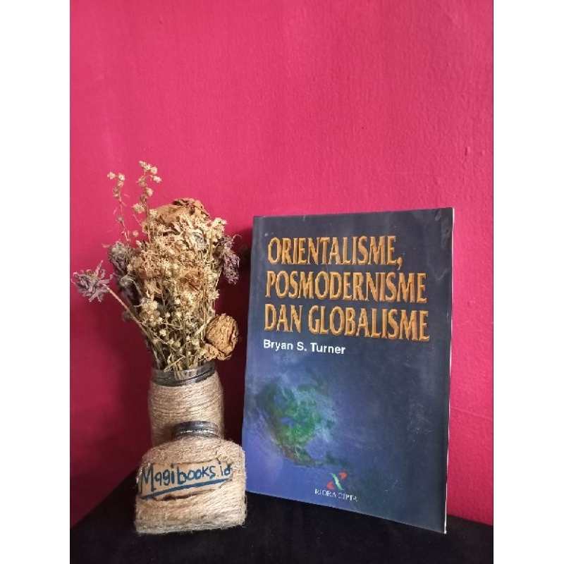 ORIENTALISME POSMODERNISME DAN GLOBALISME - BRYAN S TURNER