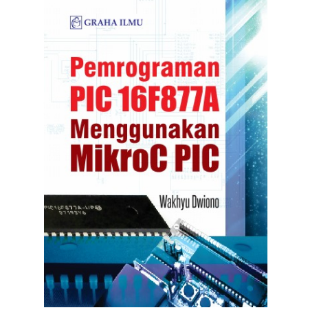 Pemrograman PIC 16F877A Menggunakan MikroC PIC