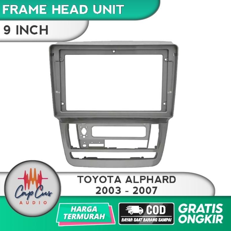 FRAME HEAD UNIT 9 INCH TOYOTA ALPHARD 2003 - 2007 / FRAME HEAD UNIT ANDROID / PANEL ANDROID ALPHARD 