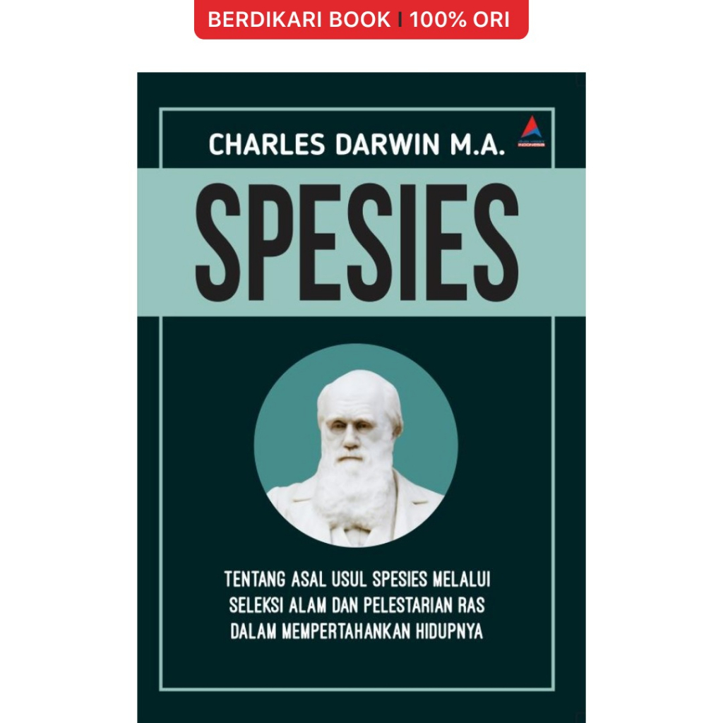 Berdikari - SPESIES : Tentang Asal Usul Spesies Melalui Seleksi Alam dan Pelestarian Ras dalam Mempe