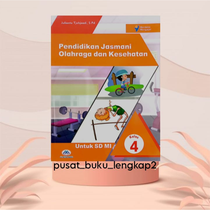 BUKU SISWA PJOK KURIKULUM PENGGERAK-MERDEKA KELAS 4 SD (PENERBIT: CV. MITRA ABADI)