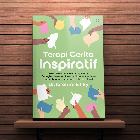 TERAPI CERITA INSPIRATIF  Susah Berubah Karena Diperintah -- Dr. Ibrahim Elfiky.
