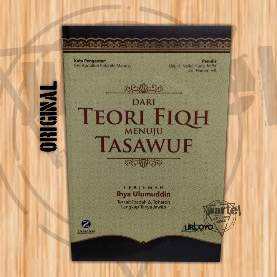 BUKU DARI TEORI FIQIH MENUJU TASAWUF, TERJEMAH KITAB IHYA' ULUMUDDIN TERKAIT IBADAH & TOHAROH LENGKA