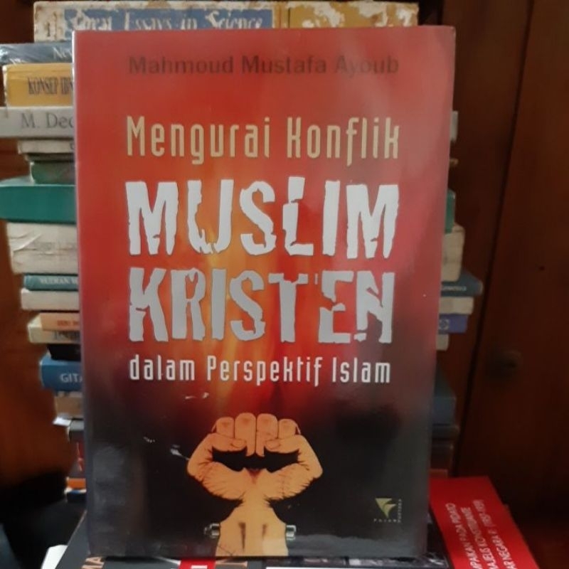 Mengurai konflik muslin kristen dalam perspektif Islam. Mahmoud Mustafa Ayoub