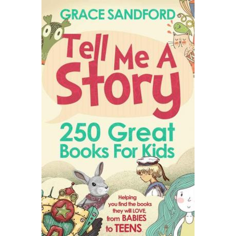 Tell Me A Story: 250 Great Books for Kids Grace Sandford