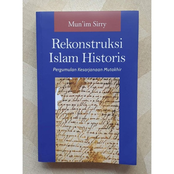 BUKU REKONSTRUKSI ISLAM HISTORIS : PERGUMULAN KESARJANAAN MUTAKHIR