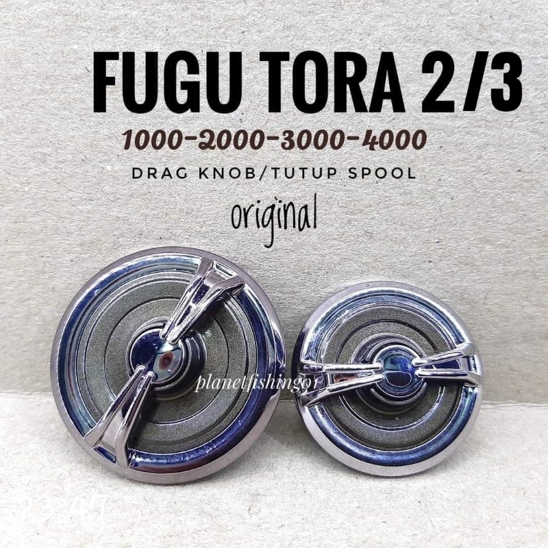 drag knob fugu tora 2 1000 2000 3000 4000 6000 / tutup spool fugu tora 2 / drag knop fugu / sparepar