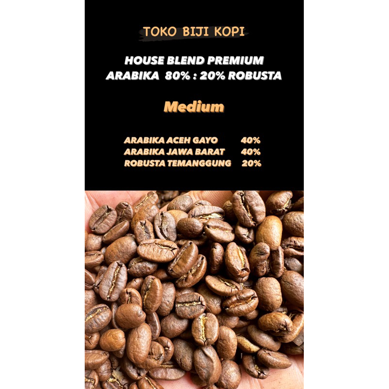 

HOUSE BLEND PREMIUM ARABIKA 80% : 20% ROBUSTA