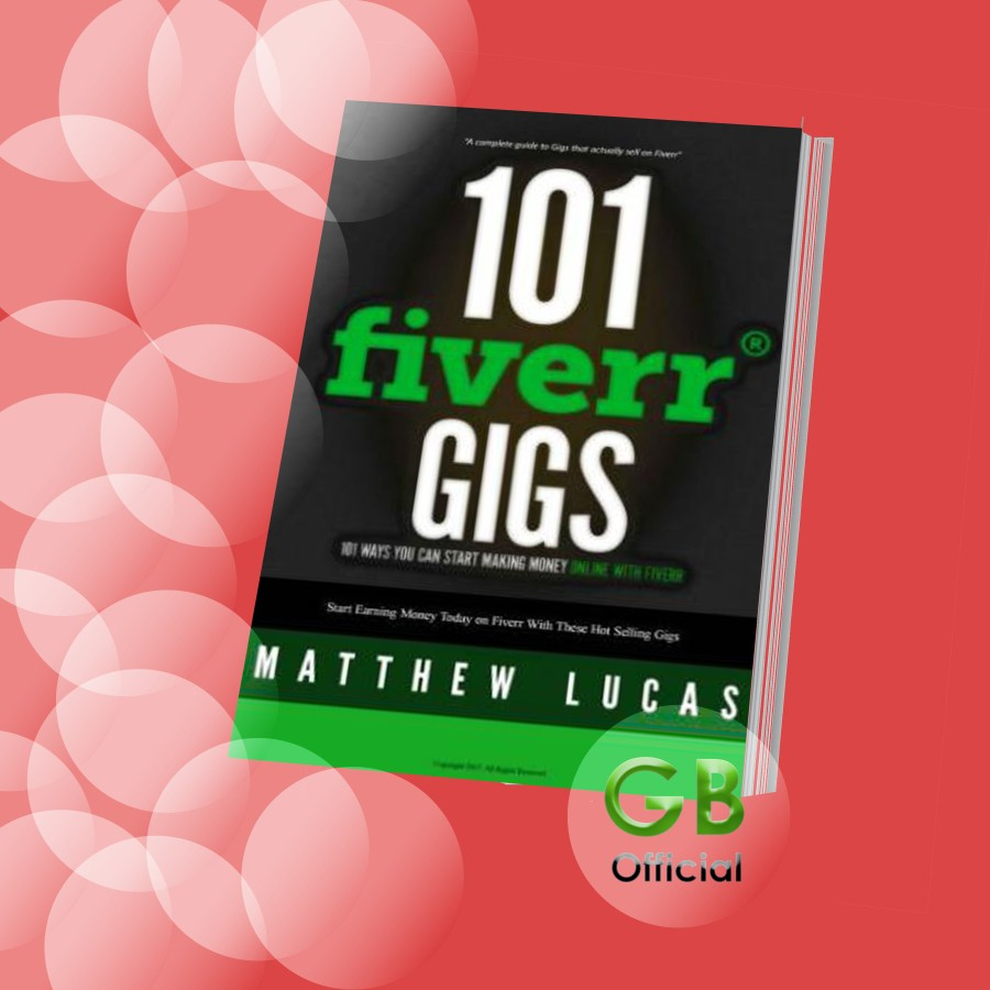 101 Fiverr Gigs: 101 Ways You Can Make Money Online With Fiverr