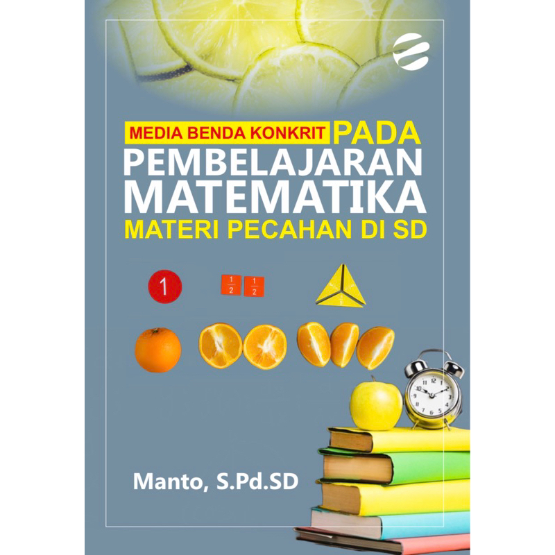 MEDIA BENDA KONKRIT PADA PEMBELAJARAN MATEMATIKA MATERI PECAHAN DI SD - Manto, S.Pd.SD