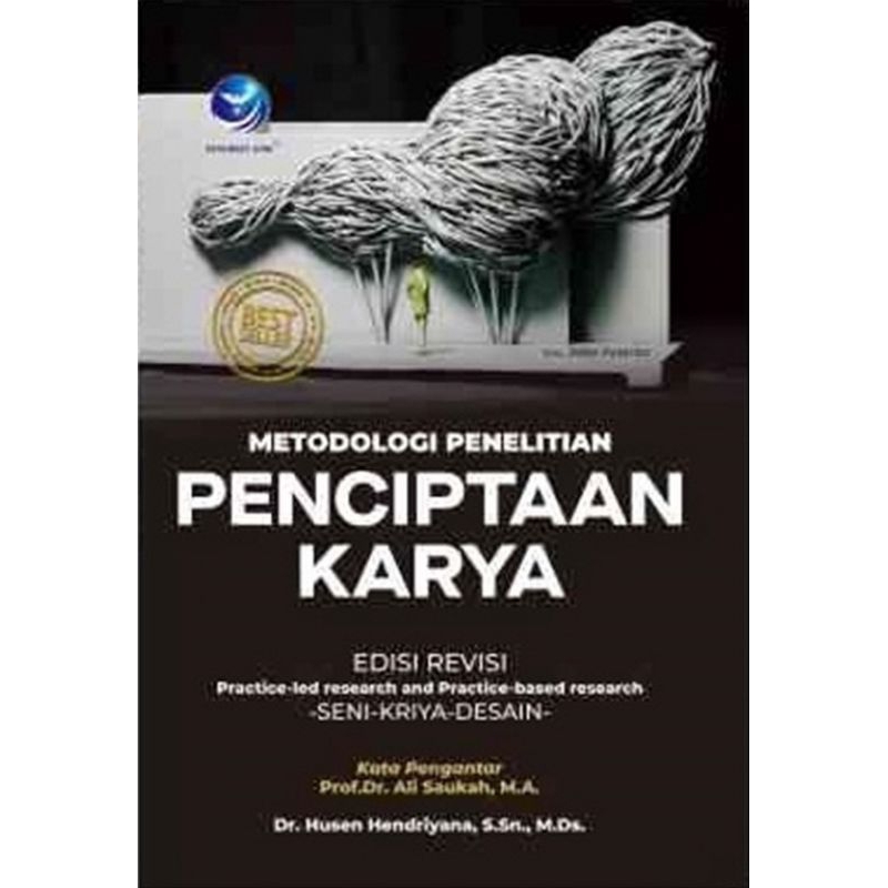 Metodologi Penelitian Penciptaan Karya; Practice-led Research and Practice-based Research Seni Rupa,