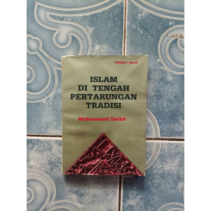 Original Islam di Tengah Pertarungan Tradisi karya Muhammad Quthb