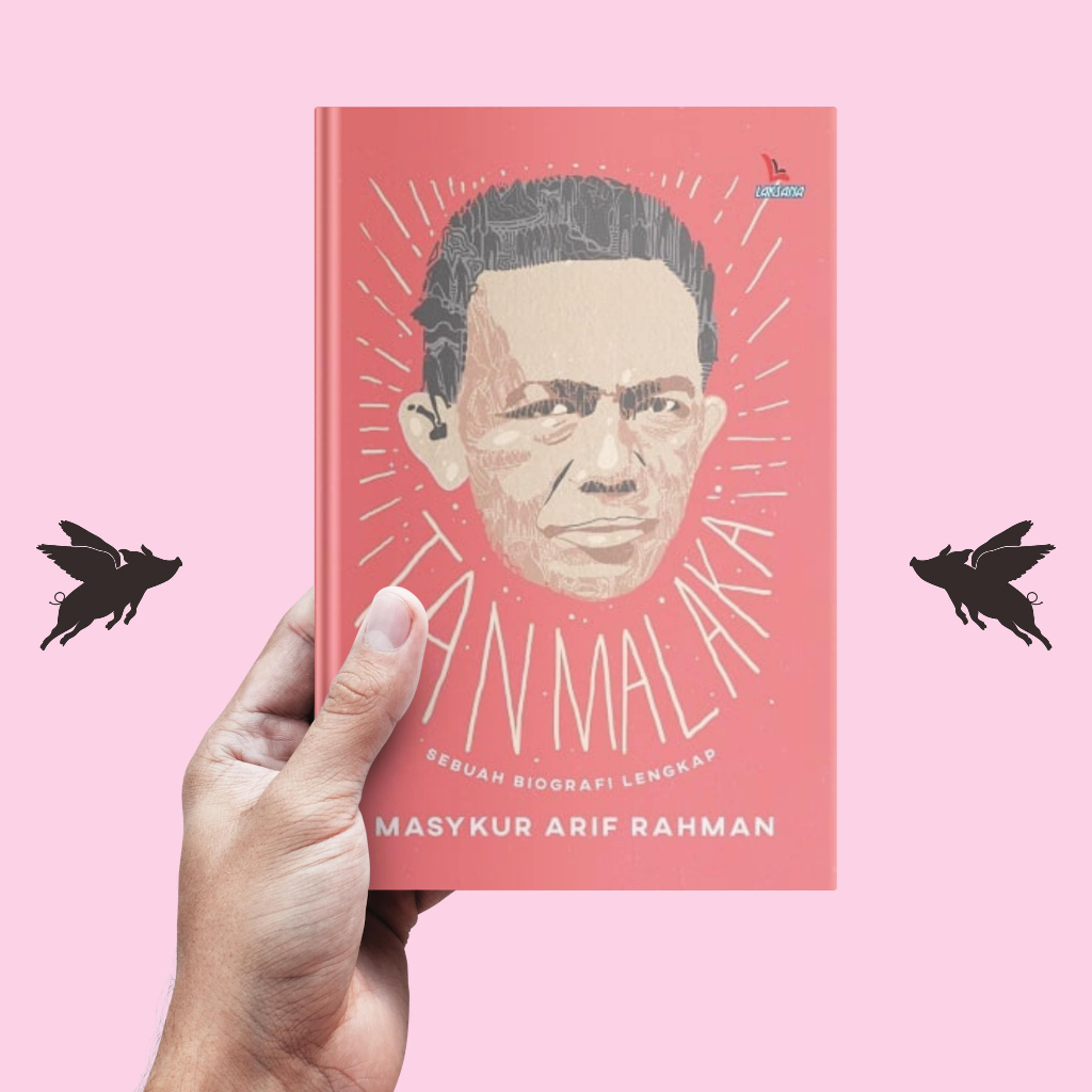 Tan Malaka: Sebuah Biografi Lengkap - Masykur Arif Rahman