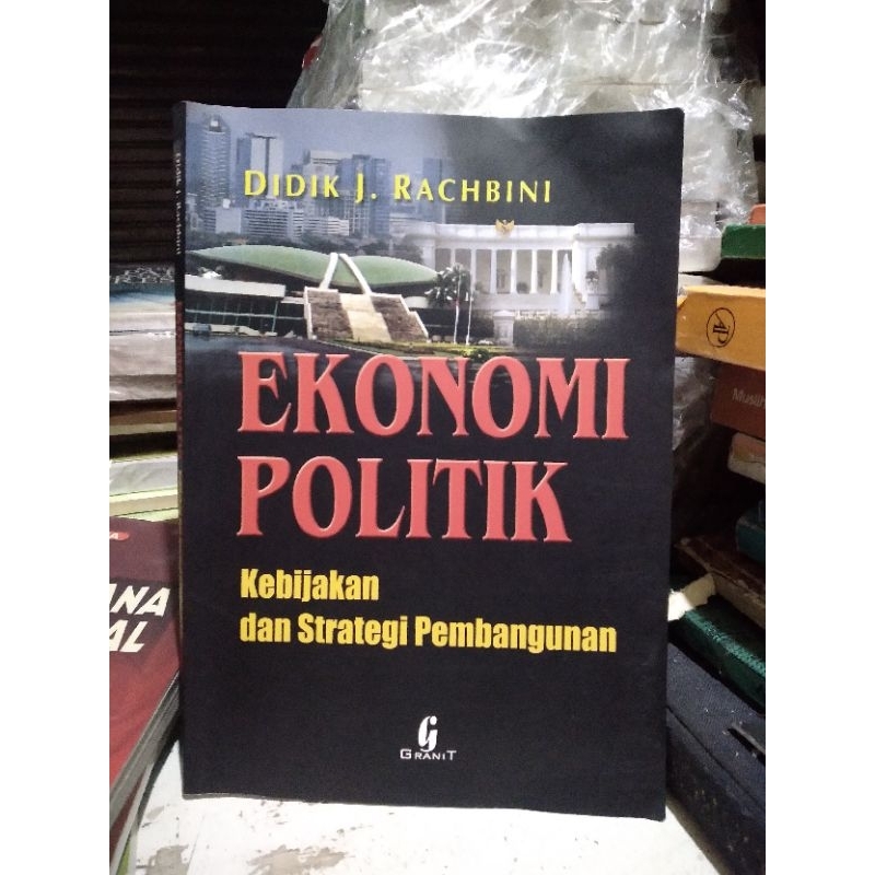EKONOMI POLITIK Kebijakan dan strategi pembangunan.Didik j Rachbini