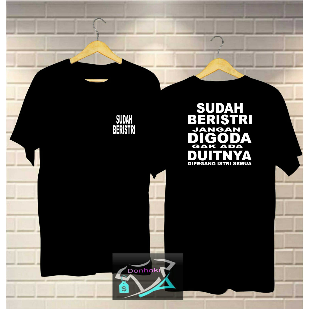 KAOS SUDAH BERISTRI GAK ADA DUITNYA DIPEGANG ISTRI SEMUA kaos pria wanita baju cowok kaos distro