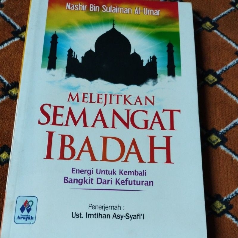 Buku Melejitkan Semangat Ibadah Energi Untuk Kembali Bangkit Dari Kefuturan