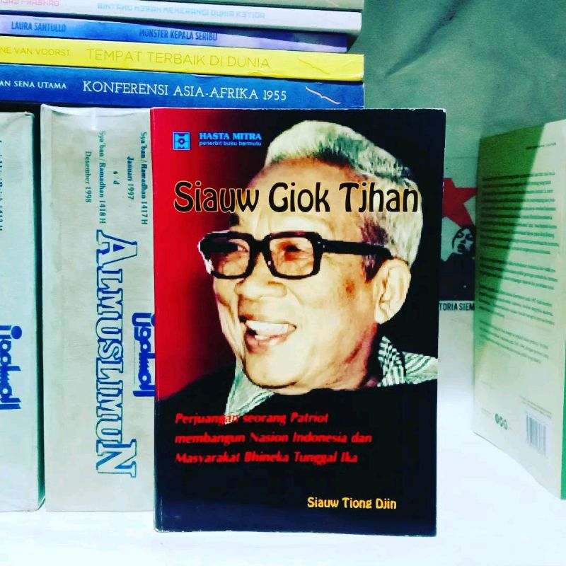 Siauw Giok Tjhan: Perjuangan Seorang Patriot Membangun Nasion Indonesia dan Masyarakat Bhineka Tungg