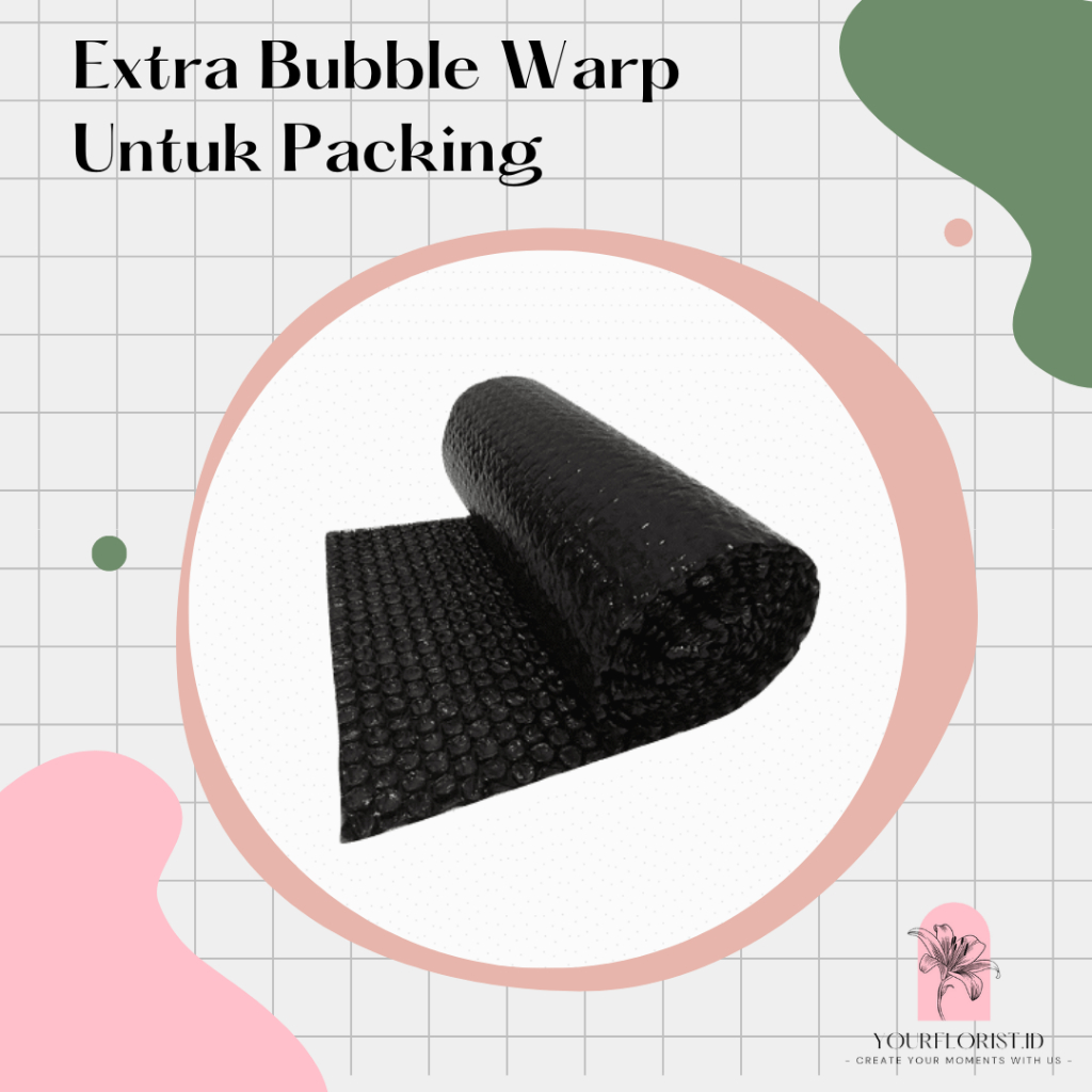 

BUBBLE EKSTRA Warp Untuk Packing Lebih Tebal Yourflorist.id